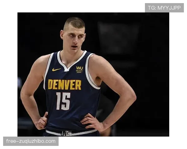 掘金约基奇组织核心地位稳固 但外线投射稳定性制约战术多样性